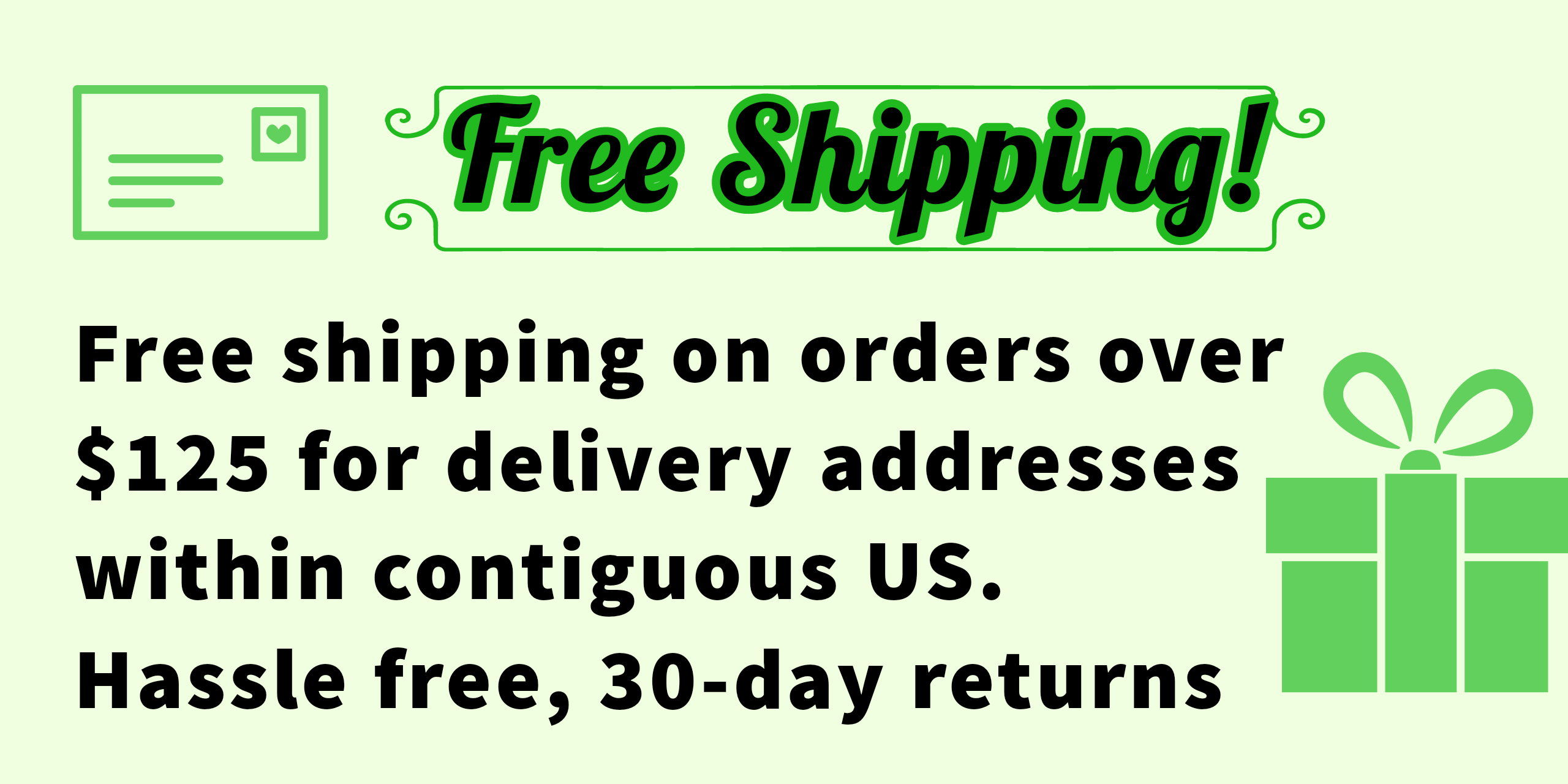 Free shipping on orders over $125+ within contiguous us. 30 day returns. 